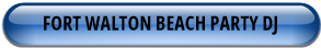 FORT WALTON BEACH PARTY DJ